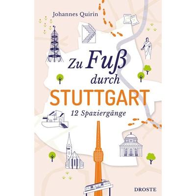 Zu Fuß durch Stuttgart, Taschenbuch von Johannes Quirin, Droste Verlag GmbH, 978-3-7700-2348-6