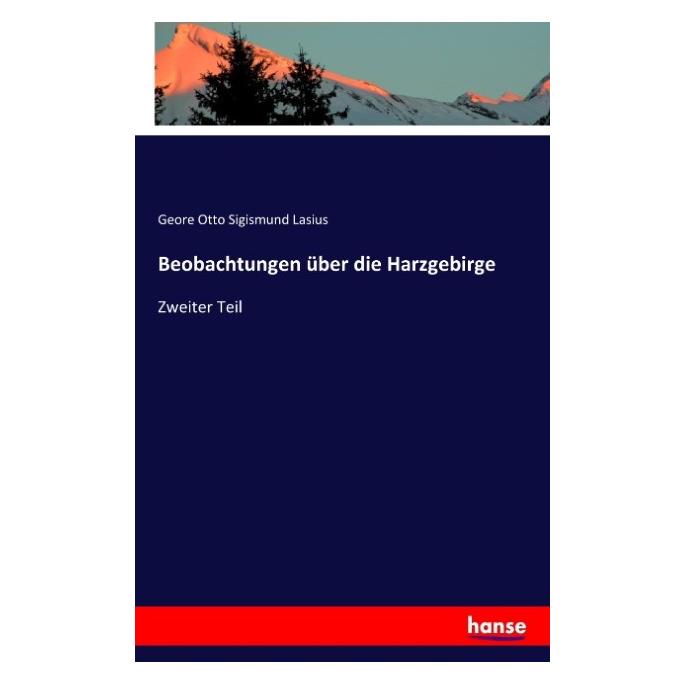 Hansebooks Beobachtungen über die Harzgebirge (Deutsch, Softcover, Geore Otto Sigismund Lasius) (55806588)