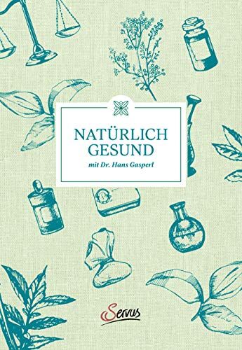 Hans Gasperl - Hans Gasperl, Thomas Wizany: Natürlich gesund mit Dr. Hans Gasperl. Ganzheitlich und im Einklang mit der Natur: ein Gesundheits-Ratgeber mit Praxistipps für mehr Wohlbefinden, Lebensfreude & Vitalität - Preis vom 12.10.2026 11:37:12 h