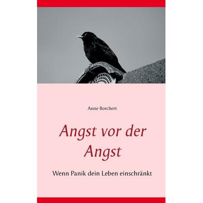 Angst vor der Angst, Taschenbuch von Anne Borchert, BoD – Books on Demand, 978-3-7347-4103-6