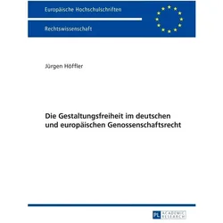 Die Gestaltungsfreiheit im deutschen und europäischen Genossenschaftsrecht, Fachbücher von Jürgen Höffler