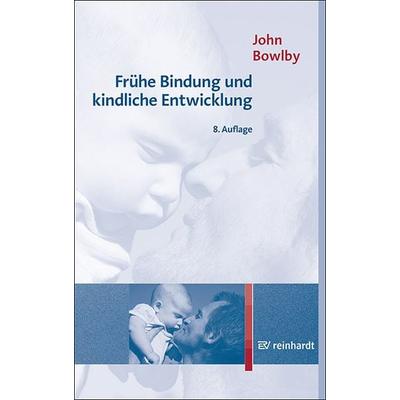 Frühe Bindung und kindliche Entwicklung, Taschenbuch von John Bowlby, Ernst Reinhardt Verlag, 978-3-497-03074-3