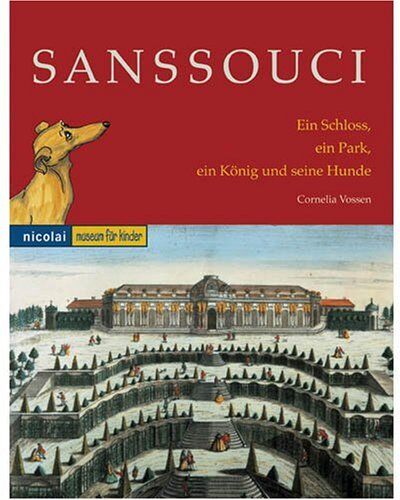 Cornelia Vossen - Sanssouci. Ein Schloss, ein Park, ein König und seine Hunde: Museum für Kinder - Preis vom 18.10.2026 19:22:15 h