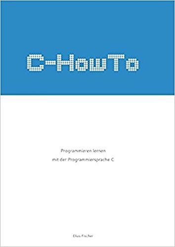E. Fischer - C-HowTo:: Programmieren lernen mit der Programmiersprache C - Preis vom 17.10.2026 19:25:27 h