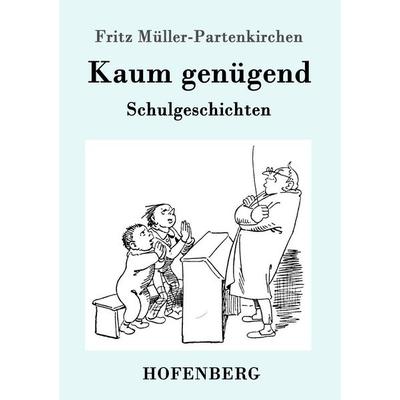 Kaum genügend, Taschenbuch von Fritz Müller-Partenkirchen, Hofenberg, 978-3-8430-6451-4