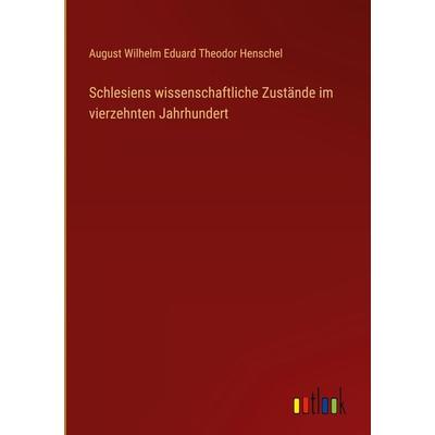 Schlesiens wissenschaftliche Zustände im vierzehnten Jahrhundert, Gebundene Ausgabe von August Wilhelm Eduard Theodor Henschel, Outlook,