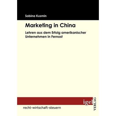 Marketing in China, Taschenbuch von Sabina Kusmin, Igel Verlag Literatur & Wissenschaft, 978-3-86815-160-2