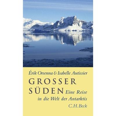 Großer Süden, Gebundene Ausgabe von Erik Orsenna,Isabelle Autissier, C.H. Beck, 978-3-406-56958-6