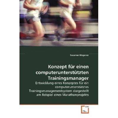 Wegener Susanne: Konzept für einen computerunterstütztenTrai, Taschenbuch von Susanne Wegener, VDM, 978-3-639-09085-7