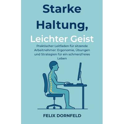 Starke Haltung, Leichter Geist, Taschenbuch von Felix Dornfeld, Epubli, 978-3-8190-8605-2