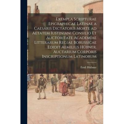 Exempla scripturae epigraphicae latinae a Caesaris dictatoris morte ad aetatem Iustiniani consilio et auctoritate Academiae Litterarum Regiae