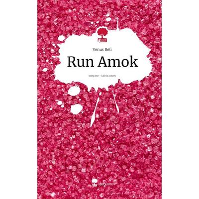 Run Amok. Life is a Story - story.one, Gebundene Ausgabe von Venus Relì, Storylution, 978-3-7118-0948-3