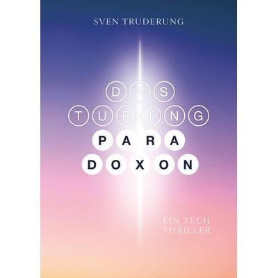 Das Turing-Paradoxon, Gebundene Ausgabe von Sven Truderung, Tredition, 978-3-384-78921-1