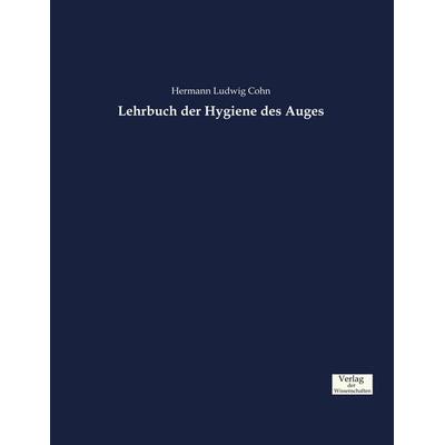 Lehrbuch der Hygiene des Auges, Taschenbuch von Hermann Ludwig Cohn, Verlag der Wissenschaften, 978-3-95700-910-4