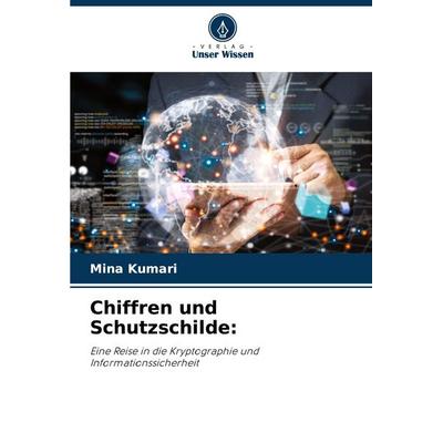 Chiffren und Schutzschilde:, Taschenbuch von Mina Kumari, Verlag Unser Wissen, 978-620-7-87374-6