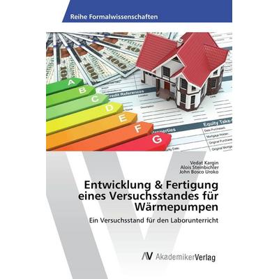 Entwicklung & Fertigung eines Versuchsstandes für Wärmepumpen, Taschenbuch von Vedat Kargin,Alois Steinbichler,John Bosco Uroko, AV Akademikerverlag,