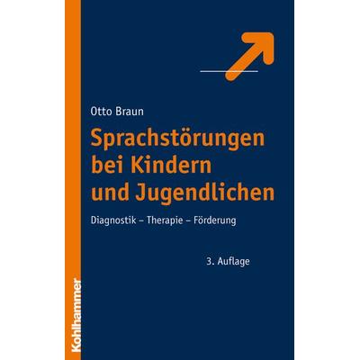 Sprachstörungen bei Kindern und Jugendlichen, Gebundene Ausgabe von Otto Braun, Kohlhammer, 978-3-17-017342-2