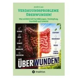 Verdauungsprobleme überwunden!, Ratgeber von Arnold H. Lanz