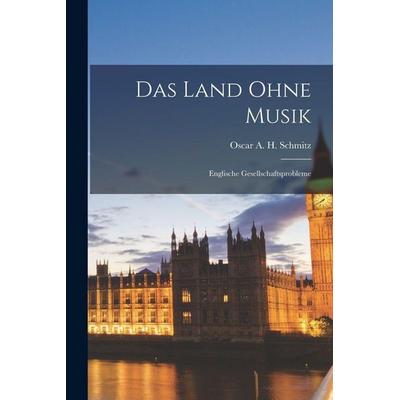 Das Land ohne Musik, Taschenbuch von Oscar A. H. Schmitz, Legare Street Press, 978-1-01-848312-2