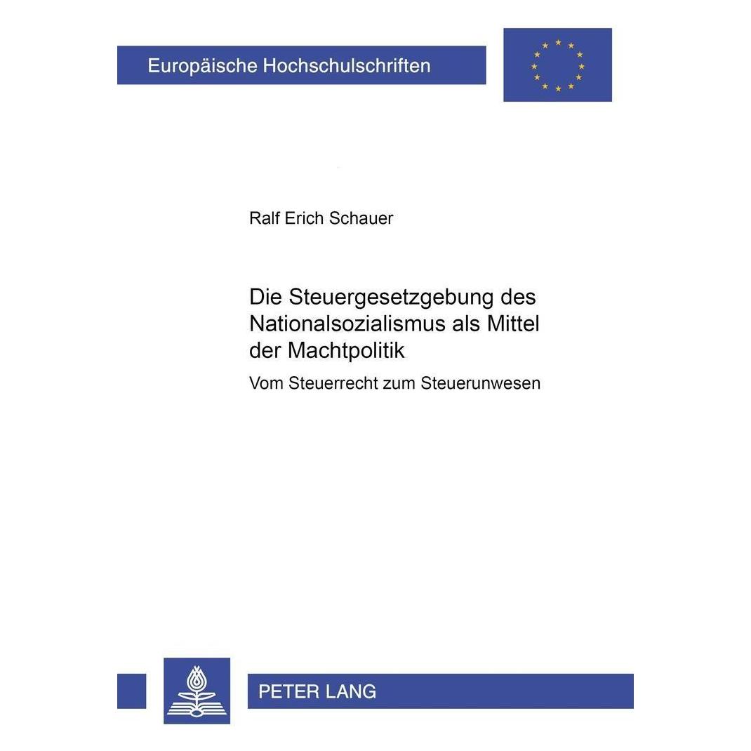Peter Lang Die Steuergesetzgebung des Nationalsozialismus als Mittel der Machtpolitik (Deutsch, Softcover, Ralf Erich Schauer) (7571462)