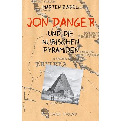 Jon Danger und die Nubischen Pyramiden, Taschenbuch von Marten Zabel, BoD – Books on Demand, 978-3-7693-1054-2