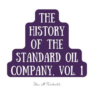 The History of the Standard Oil Company, Vol. 1 - Ida M. Tarbell, Audio, 4061707987960