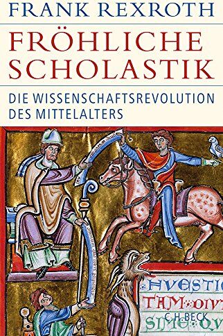 Frank Rexroth - Fröhliche Scholastik: Die Wissenschaftsrevolution des Mittelalters (Historische Bibliothek der Gerda Henkel Stiftung) - Preis vom 30.09.2026 22:30:23 h