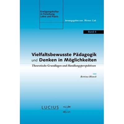 Vielfaltsbewusste Pädagogik und Denken in Möglichkeiten, Taschenbuch von Bettina Blanck, De Gruyter Oldenbourg, 978-3-8282-0571-0