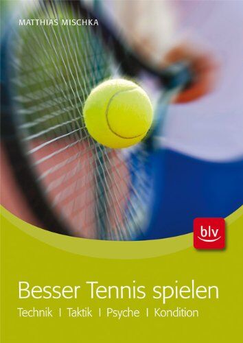 Matthias Mischka - Besser Tennis spielen: Technik · Taktik · Psyche · Kondition - Preis vom 09.10.2026 07:28:09 h