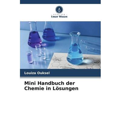 Mini Handbuch der Chemie in Lösungen, Taschenbuch von Louiza Ouksel, Verlag Unser Wissen, 978-620-5-59700-2