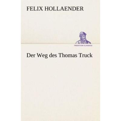 Der Weg des Thomas Truck, Taschenbuch von Felix Hollaender, Tredition, 978-3-8495-3046-4