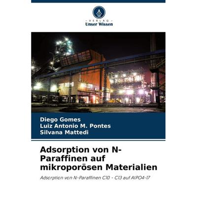 Adsorption von N-Paraffinen auf mikroporösen Materialien, Taschenbuch von Diego Gomes,Luiz Antônio M. Pontes,Silvana Mattedi, Verlag Unser Wissen,