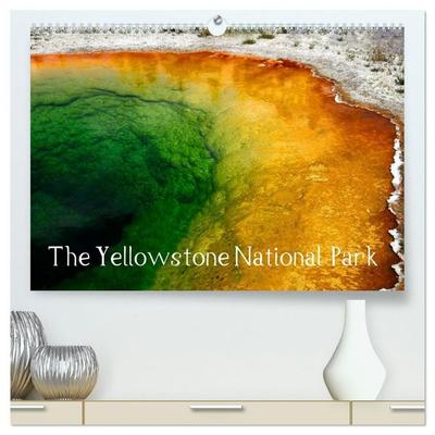 The Yellowstone National Park (High Quality Premium Wall Calendar 2027 DIN A2 landscape),CALVENDO 12 Month Wall Calendar