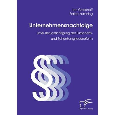 Unternehmensnachfolge, Taschenbuch von Jan Groschoff,Enrico Komning, Diplomica Verlag GmbH, 978-3-8366-5848-5