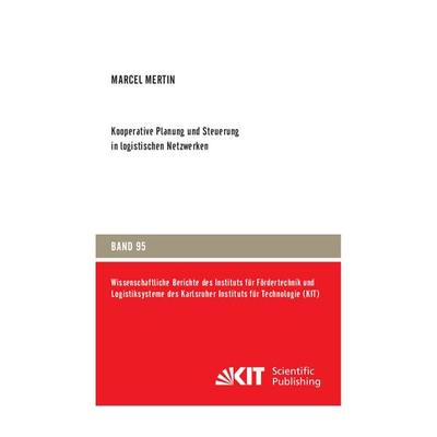Kooperative Planung und Steuerung in logistischen Netzwerken, Taschenbuch von Marcel Mertin, KIT Scientific Publishing, 978-3-7315-1067-3