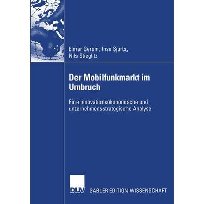 Der Mobilfunkmarkt im Umbruch, Taschenbuch von Elmar Gerum,Insa Sjurts,Nils Stieglitz, Deutscher Universitätsverlag, 978-3-8244-7942-9