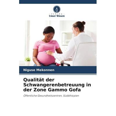 Qualität der Schwangerenbetreuung in der Zone Gammo Gofa, Taschenbuch von Niguse Mekonnen, Verlag Unser Wissen, 978-620-5-12619-6