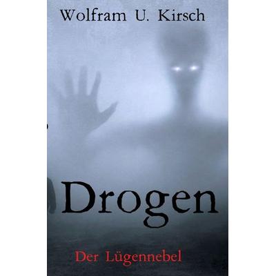Drogen, Taschenbuch von Wolfram U. Kirsch, Epubli, 978-3-7502-6176-1