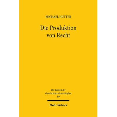 Die Produktion von Recht, Gebundene Ausgabe von Michael Hutter, Mohr Siebeck, 978-3-16-345499-6