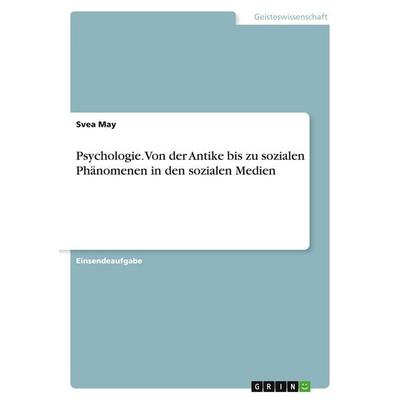Psychologie. Von der Antike bis zu sozialen Phänomenen in den sozialen Medien, Taschenbuch von Svea May, GRIN, 978-3-346-64573-9