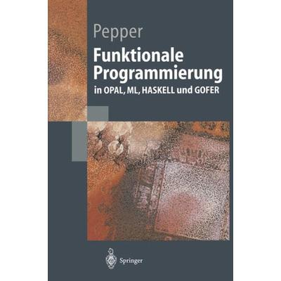 Funktionale Programmierung, Taschenbuch von Peter Pepper, Springer Berlin, 978-3-540-64541-2