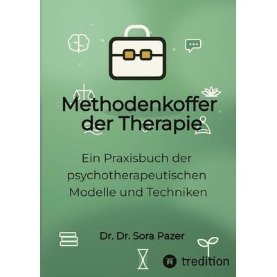Methodenkoffer der Therapie, Taschenbuch von Sora Pazer, Tredition, 978-3-384-96753-4