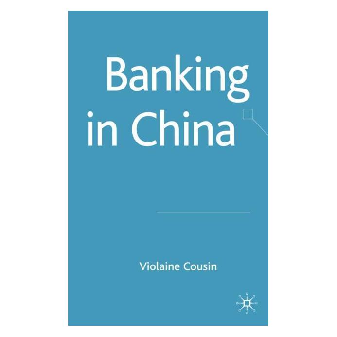 Palgrave Macmillan Uk Cousin:Banking in China (Englisch, Hardcover, V Cousin, V. Cousin, Violaine Cousin) (63031464)