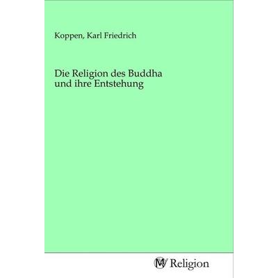 Die Religion des Buddha und ihre Entstehung, Taschenbuch von , MV-Religion, 978-3-96881-434-6