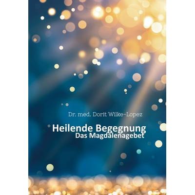 Heilende Begegnung, Taschenbuch von Dorit Wilke-Lopez, BoD – Books on Demand, 978-3-7568-7015-8