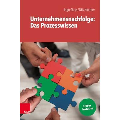Unternehmensnachfolge: Das Prozesswissen, Set von Ingo Claus,Nils Koerber, Vandenhoeck + Ruprecht, 978-3-525-40399-0