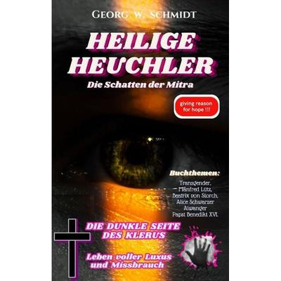 Heilige Heuchler, Taschenbuch von Georg W. Schmidt, Tredition, 978-3-384-02092-5