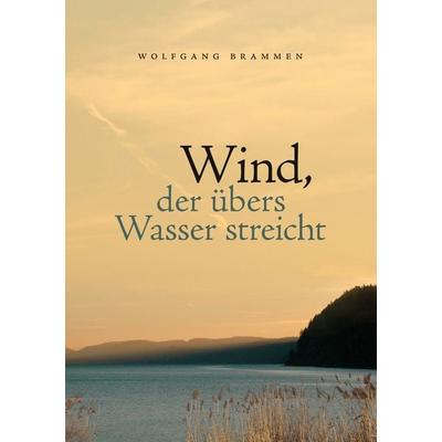 Wind, der übers Wasser streicht, Taschenbuch von Wolfgang Brammen, BoD – Books on Demand, 978-3-8391-7277-3
