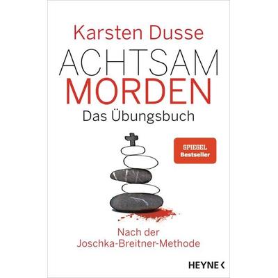 Achtsam morden – Das Übungsbuch nach der Joschka-Breitner-Methode, Gebundene Ausgabe von Karsten Dusse, Heyne