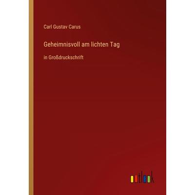 Geheimnisvoll am lichten Tag, Taschenbuch von Carl Gustav Carus, Outlook, 978-3-368-28906-5